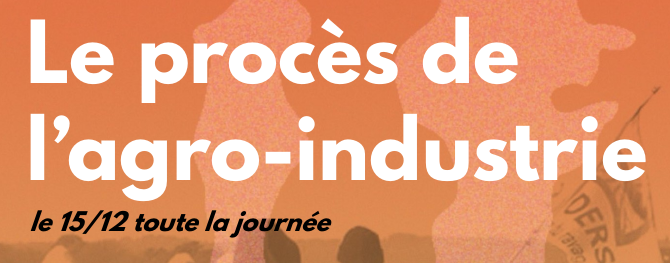 Une journée incroyable à Lorient, le 15 décembre : une date voulue et attendue depuis 4 ans pour faire le procès de l’agro-industrie. Covoit à partir du KB
